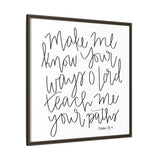 Make Me Know Your Ways Canvas, Framed