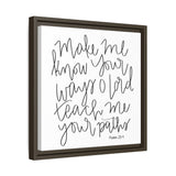 Make Me Know Your Ways Canvas, Framed