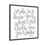 Make Me Know Your Ways Canvas, Framed