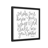 Make Me Know Your Ways Canvas, Framed