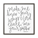 Make Me Know Your Ways Canvas, Framed