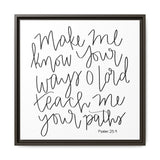 Make Me Know Your Ways Canvas, Framed