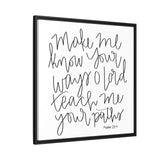 Make Me Know Your Ways Canvas, Framed