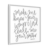 Make Me Know Your Ways Canvas, Framed