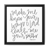 Make Me Know Your Ways Canvas, Framed