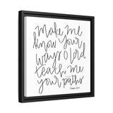 Make Me Know Your Ways Canvas, Framed