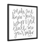 Make Me Know Your Ways Canvas, Framed