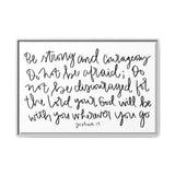 Be Strong And Courageous Canvas, Framed