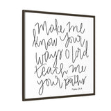 Make Me Know Your Ways Canvas, Framed