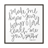 Make Me Know Your Ways Canvas, Framed