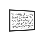 Be Strong And Courageous Canvas, Framed