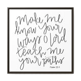 Make Me Know Your Ways Canvas, Framed