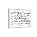 Be Strong And Courageous Canvas, Framed