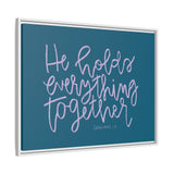 He Holds Everything Together Canvas (Blue), Framed